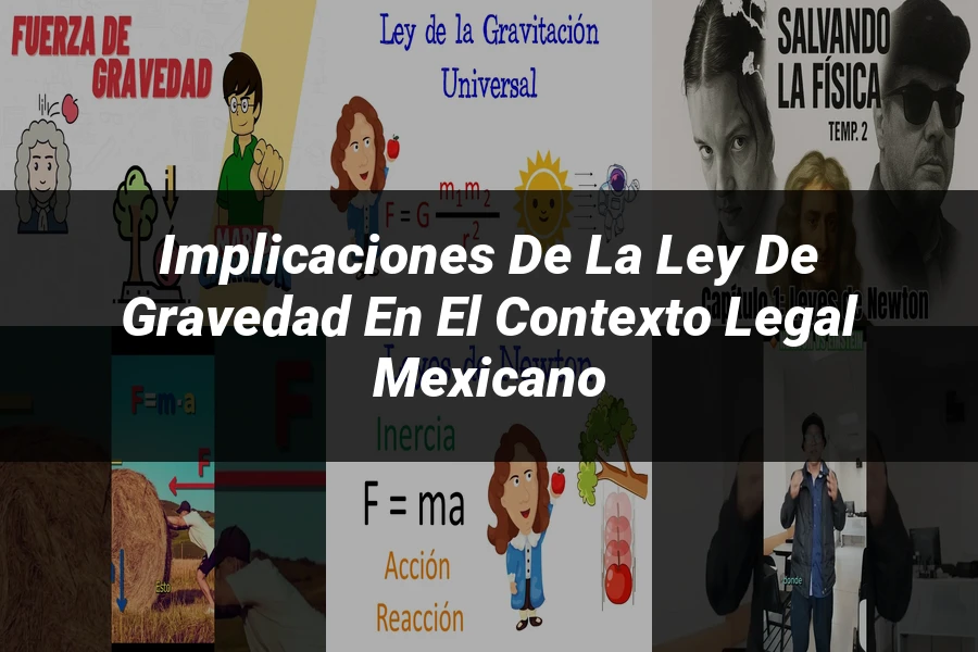 "Implicaciones de la ley de gravedad en el contexto legal mexicano"