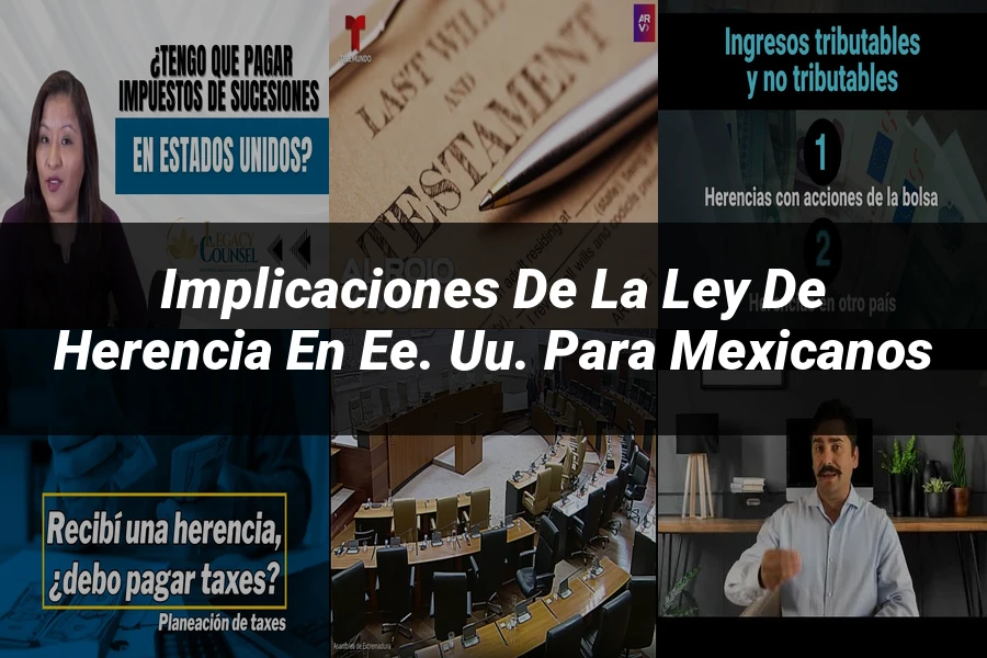 "Implicaciones de la ley de herencia en EE. UU. para mexicanos"