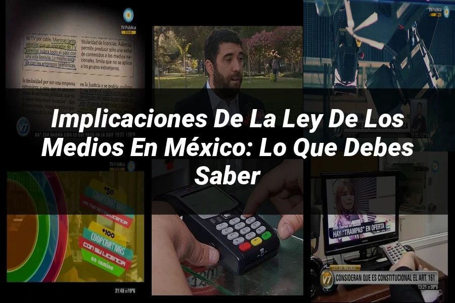 "Implicaciones de la ley de los medios en México: lo que debes saber"