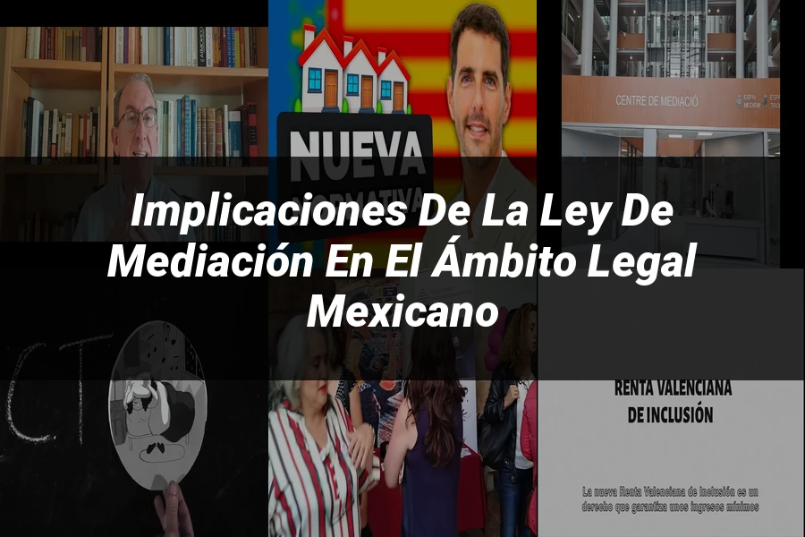 "Implicaciones de la ley de mediación en el ámbito legal mexicano"