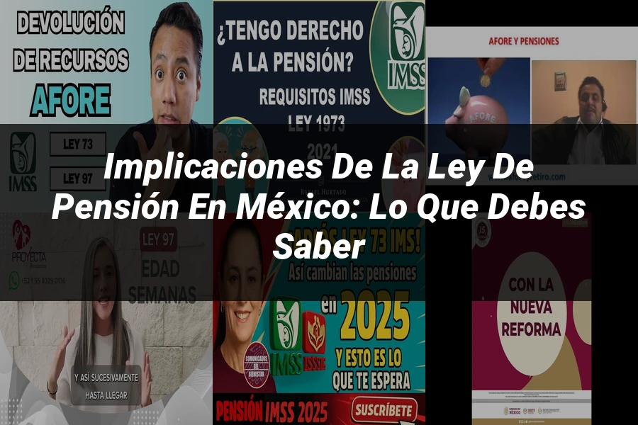"Implicaciones de la ley de pensión en México: lo que debes saber"