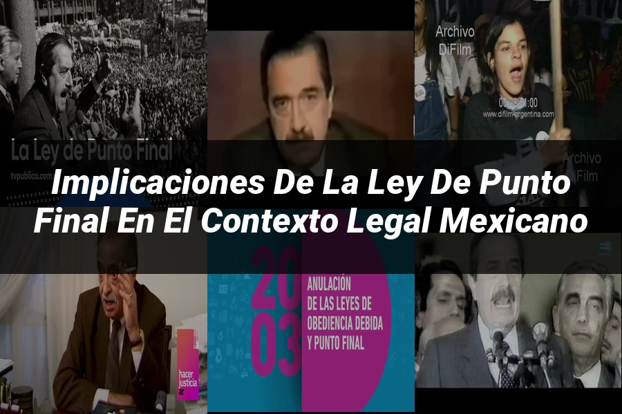"Implicaciones de la ley de punto final en el contexto legal mexicano"