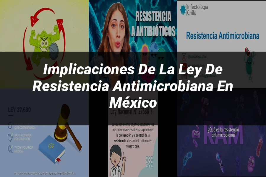 "Implicaciones de la ley de resistencia antimicrobiana en México"