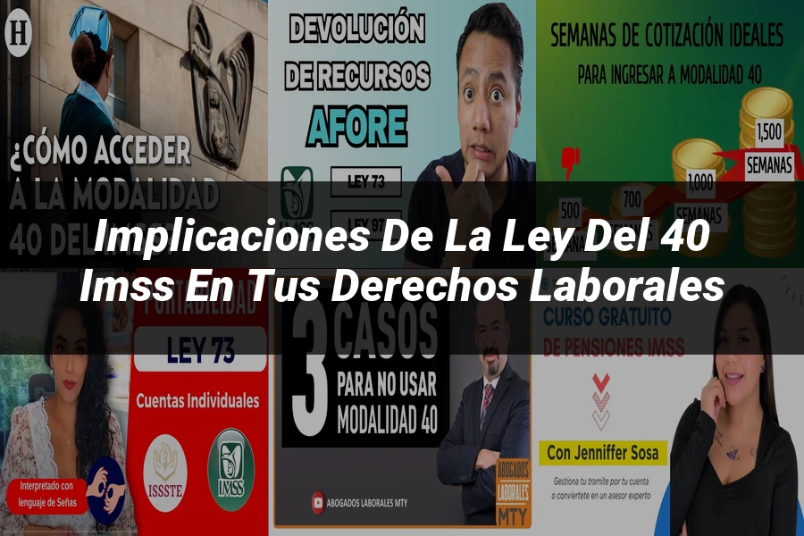 "Implicaciones de la ley del 40 IMSS en tus derechos laborales"