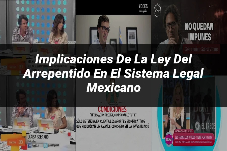 "Implicaciones de la ley del arrepentido en el sistema legal mexicano"