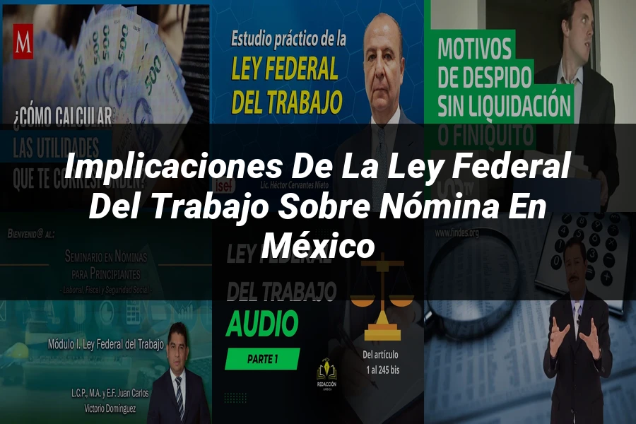 "Implicaciones de la ley federal del trabajo sobre nómina en México"