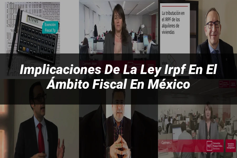 "Implicaciones de la ley irpf en el ámbito fiscal en México"