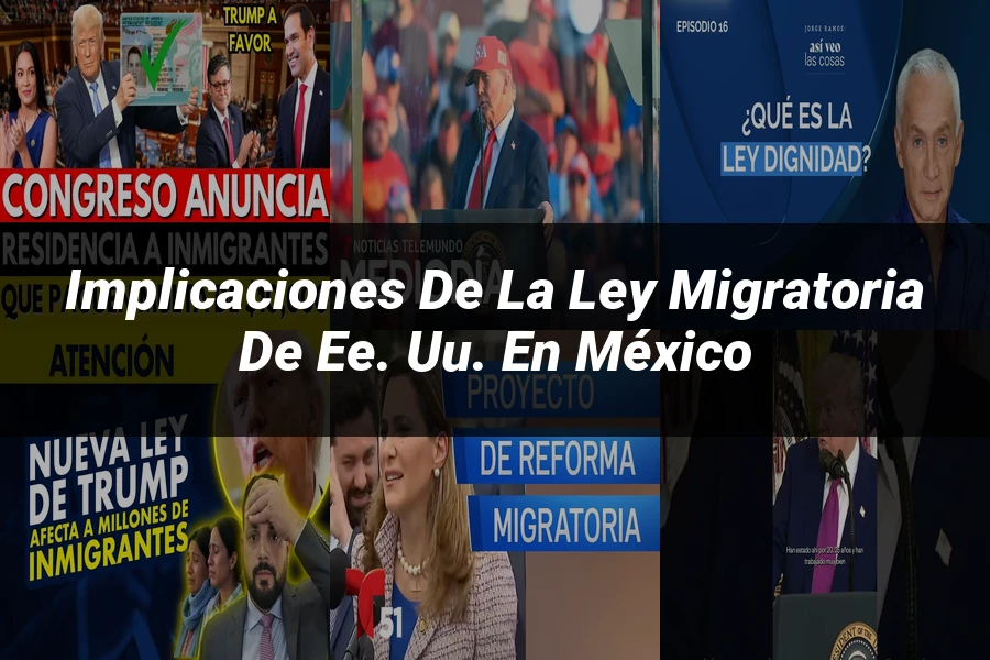 "Implicaciones de la ley migratoria de EE. UU. en México"