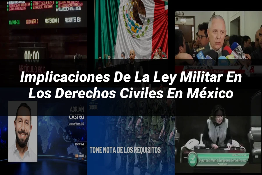 "Implicaciones de la ley militar en los derechos civiles en México"