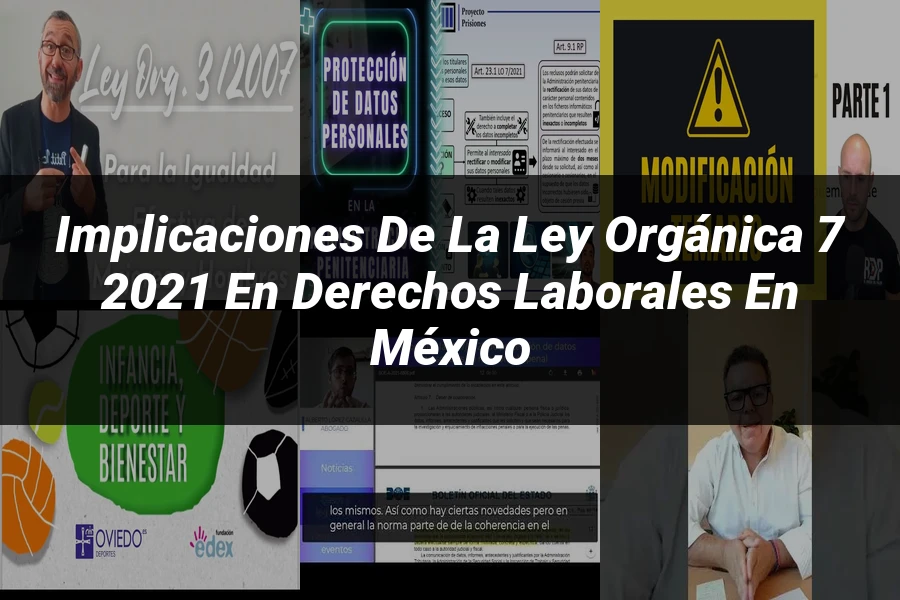 "Implicaciones de la ley orgánica 7 2021 en derechos laborales en México"
