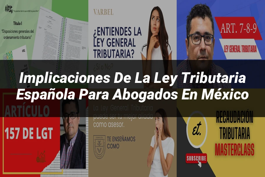 "Implicaciones de la ley tributaria española para abogados en México"