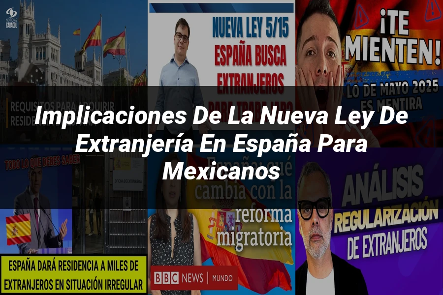 "Implicaciones de la nueva ley de extranjería en España para mexicanos"