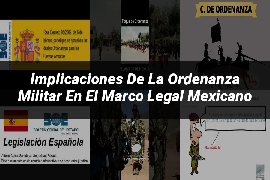 "Implicaciones de la ordenanza militar en el marco legal mexicano"