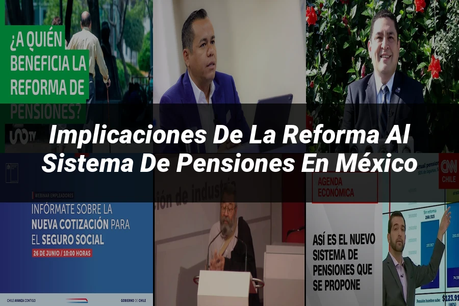 "Implicaciones de la reforma al sistema de pensiones en México"