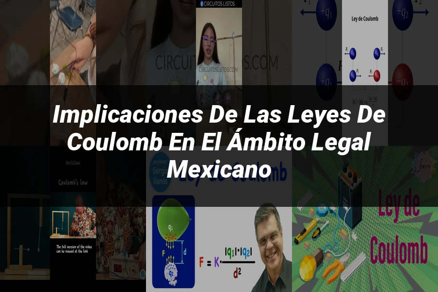 "Implicaciones de las leyes de Coulomb en el ámbito legal mexicano"