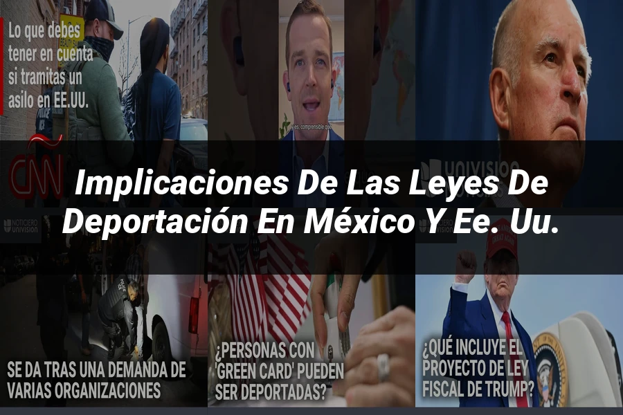 "Implicaciones de las leyes de deportación en México y EE. UU."