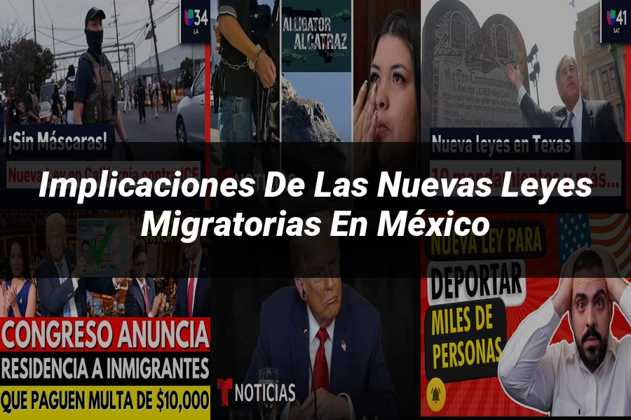 "Implicaciones de las nuevas leyes migratorias en México"