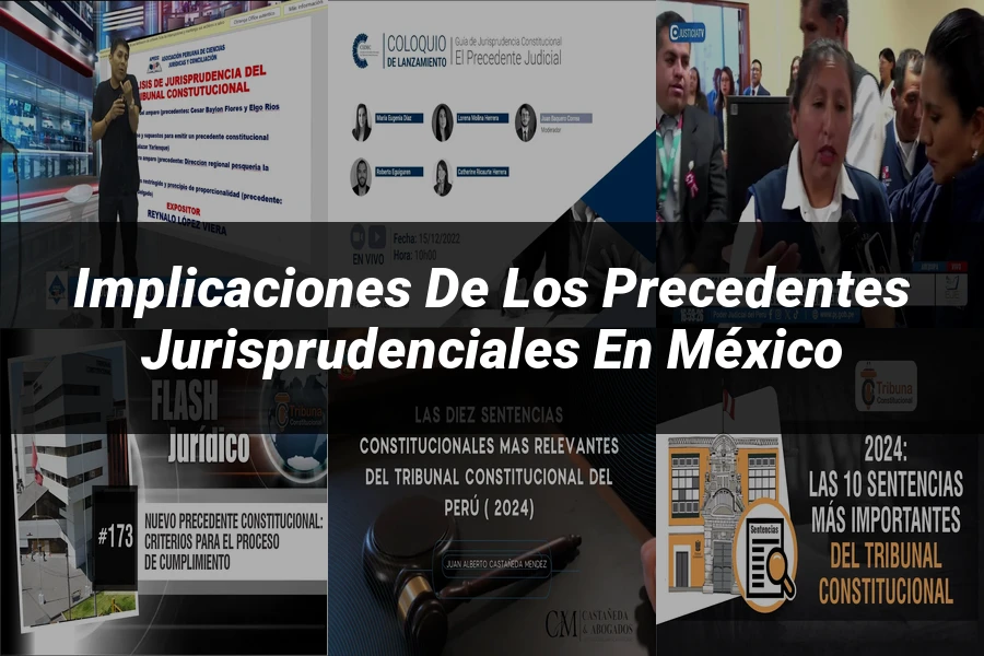 "Implicaciones de los Precedentes Jurisprudenciales en México"
