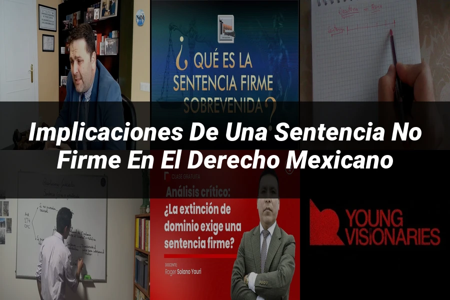"Implicaciones de una Sentencia No Firme en el Derecho Mexicano"