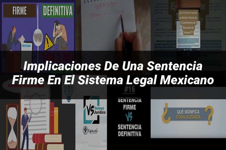 "Implicaciones de una sentencia firme en el sistema legal mexicano"