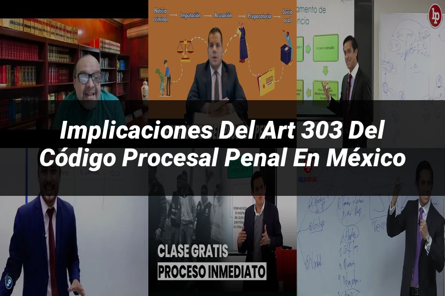 "Implicaciones del Art 303 del Código Procesal Penal en México"