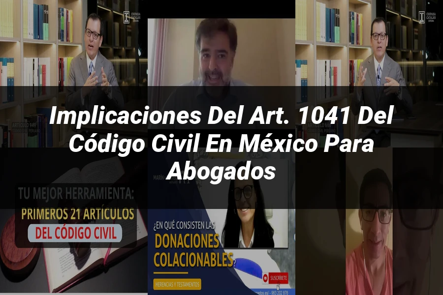 "Implicaciones del Art. 1041 del Código Civil en México para Abogados"