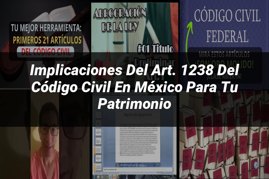 "Implicaciones del Art. 1238 del Código Civil en México para tu Patrimonio"
