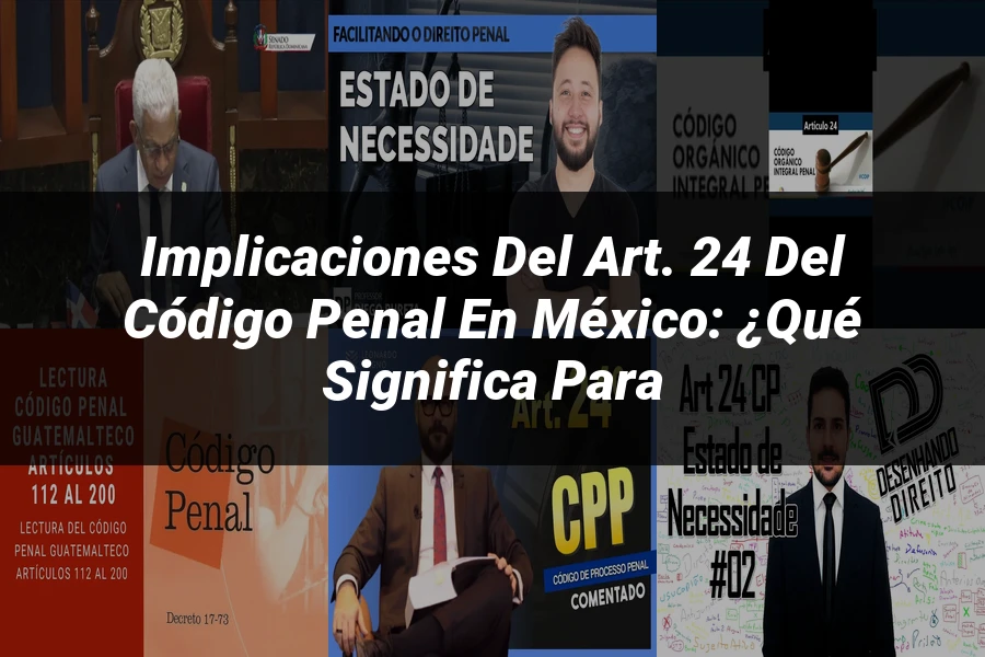 "Implicaciones del Art. 24 del Código Penal en México: ¿Qué Significa para
