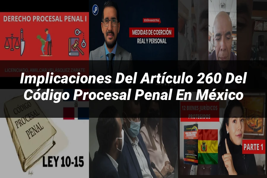 "Implicaciones del Artículo 260 del Código Procesal Penal en México"