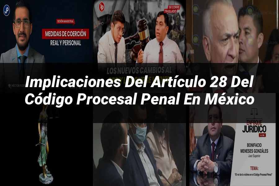 "Implicaciones del Artículo 28 del Código Procesal Penal en México"