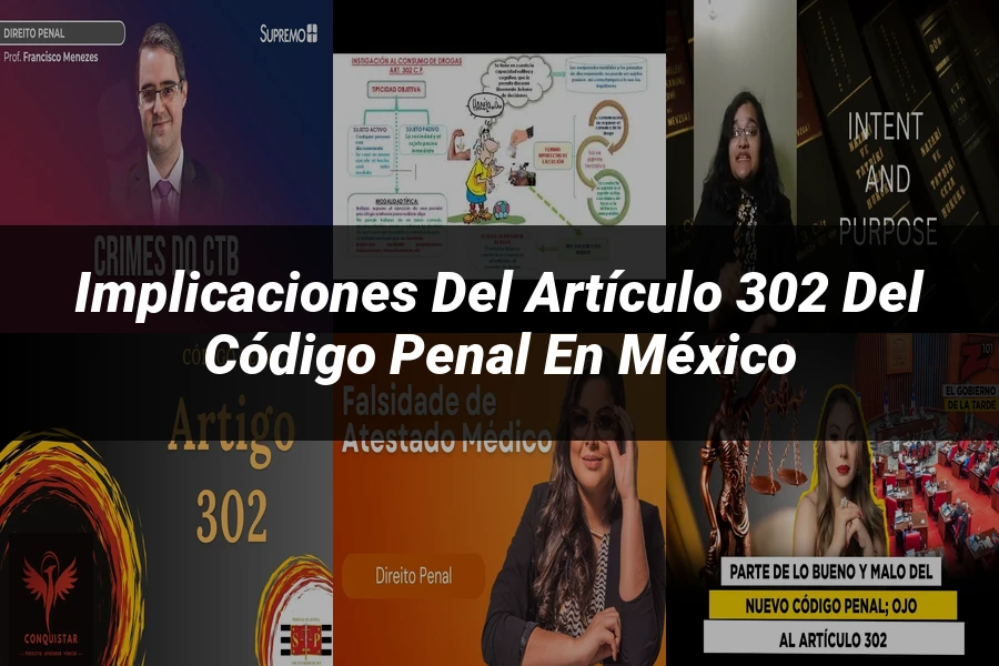 "Implicaciones del Artículo 302 del Código Penal en México"