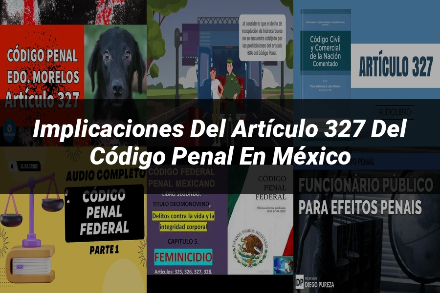 "Implicaciones del Artículo 327 del Código Penal en México"