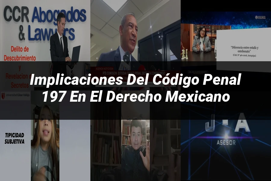 "Implicaciones del Código Penal 197 en el Derecho Mexicano"