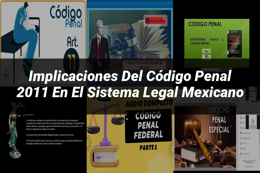 "Implicaciones del Código Penal 2011 en el Sistema Legal Mexicano"