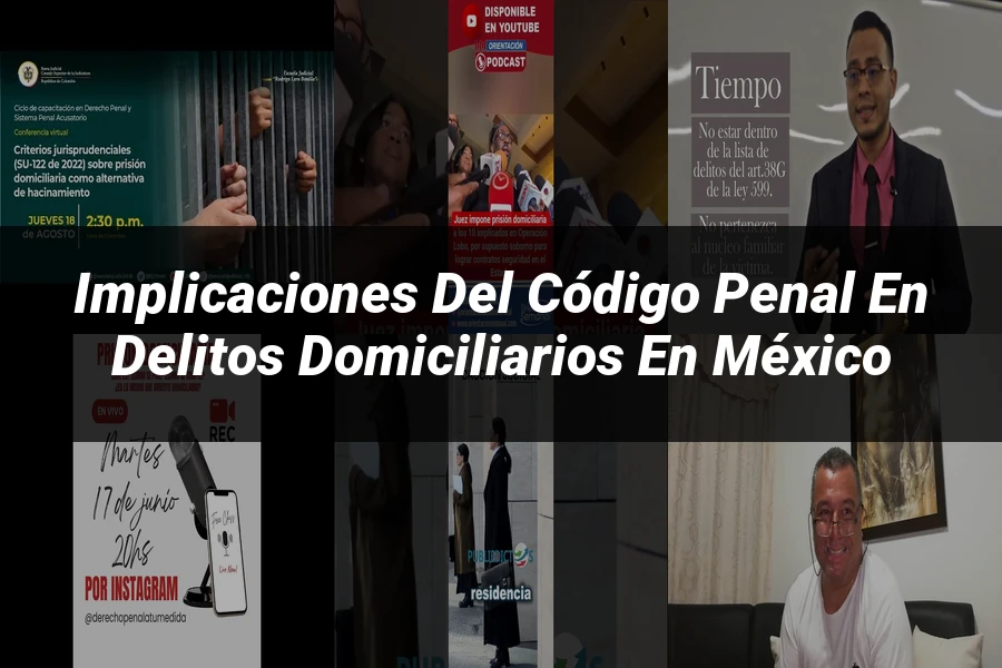 "Implicaciones del Código Penal en Delitos Domiciliarios en México"