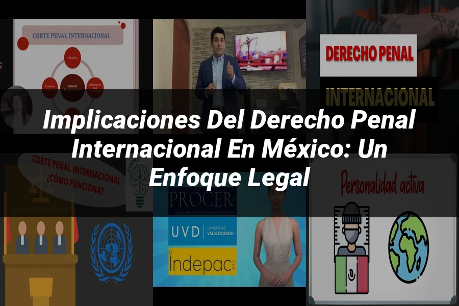 "Implicaciones del Derecho Penal Internacional en México: Un Enfoque Legal"