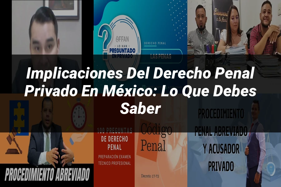 "Implicaciones del Derecho Penal Privado en México: Lo que Debes Saber"