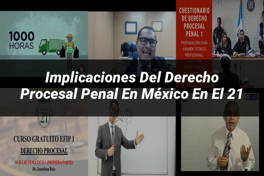 "Implicaciones del Derecho Procesal Penal en México en el 21"