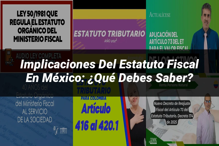 "Implicaciones del Estatuto Fiscal en México: ¿Qué Debes Saber?"