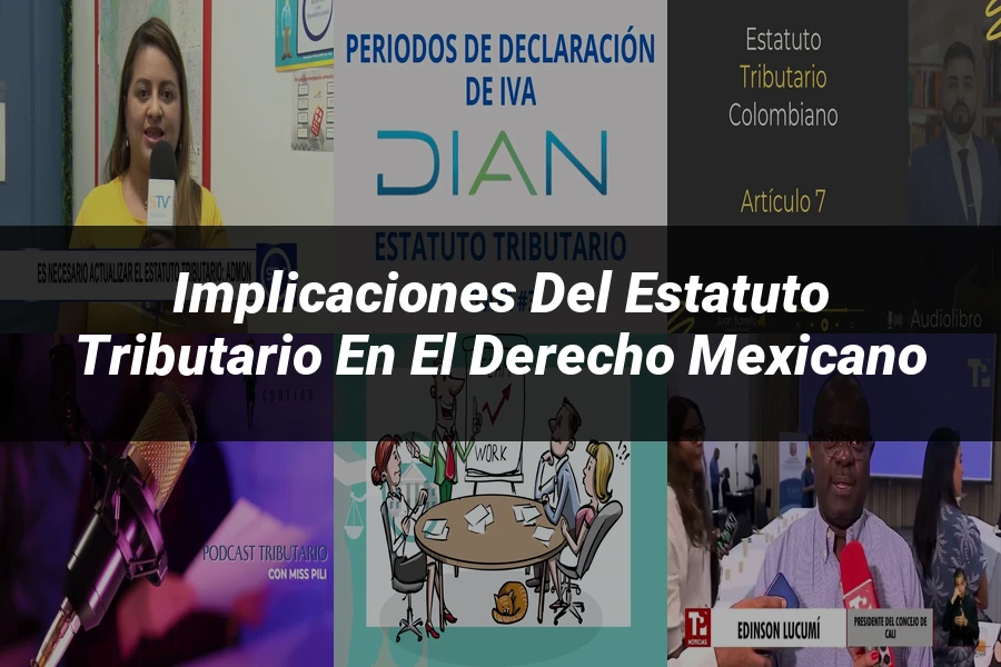 "Implicaciones del Estatuto Tributario en el Derecho Mexicano"