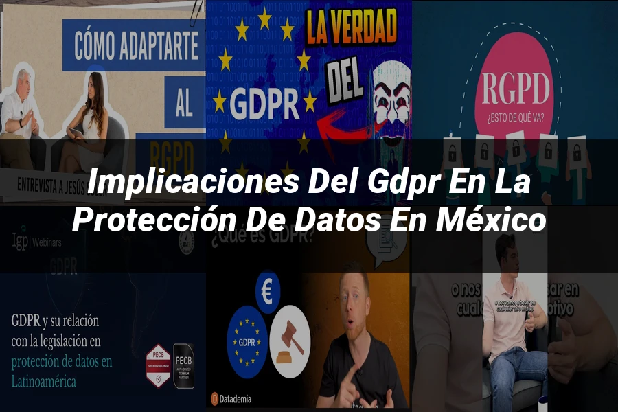 "Implicaciones del GDPR en la Protección de Datos en México"