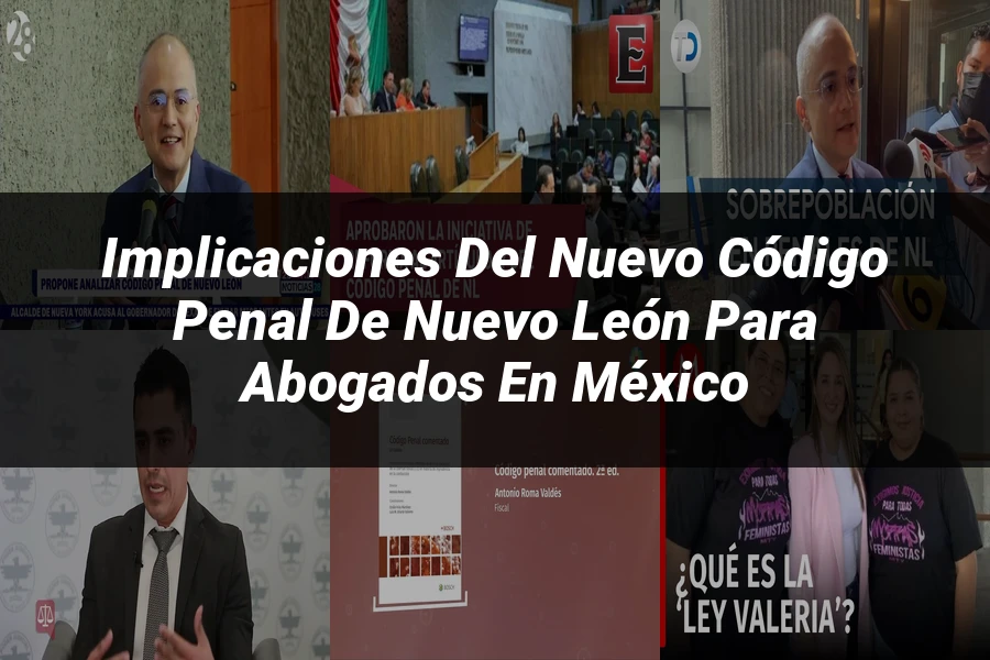 "Implicaciones del Nuevo Código Penal de Nuevo León para Abogados en México"