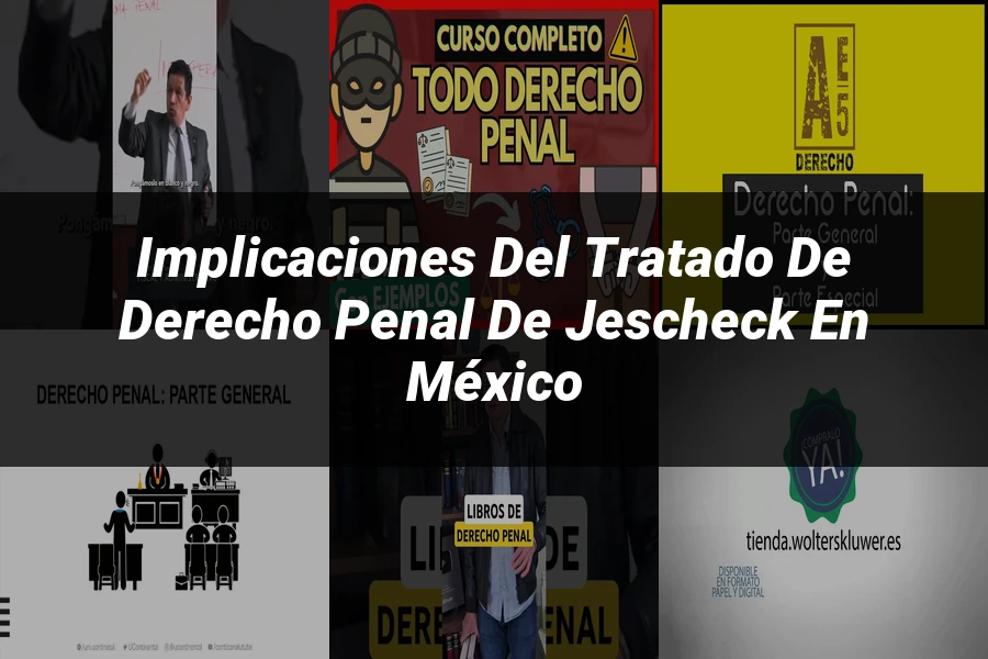 "Implicaciones del Tratado de Derecho Penal de Jescheck en México"