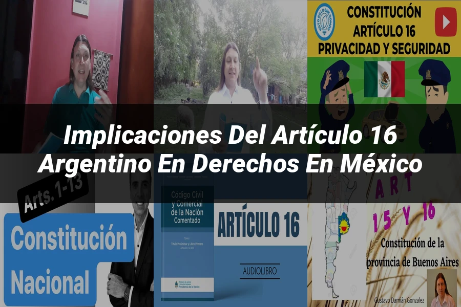 "Implicaciones del artículo 16 argentino en derechos en México"