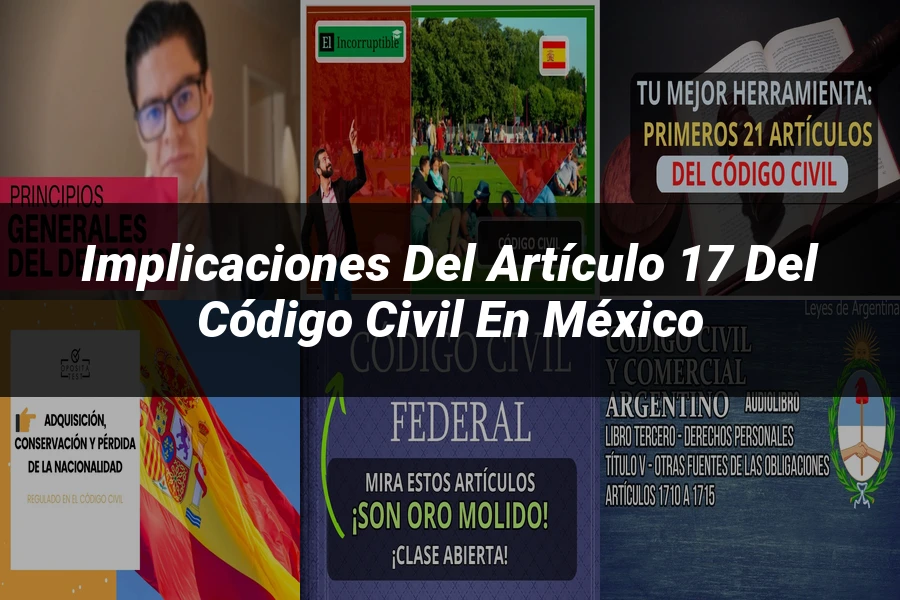 "Implicaciones del artículo 17 del Código Civil en México"