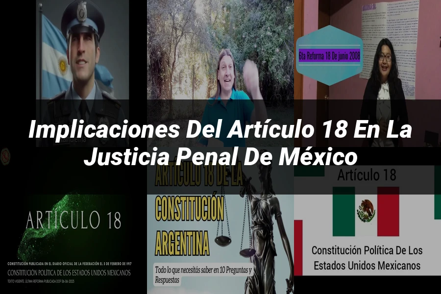"Implicaciones del artículo 18 en la justicia penal de México"