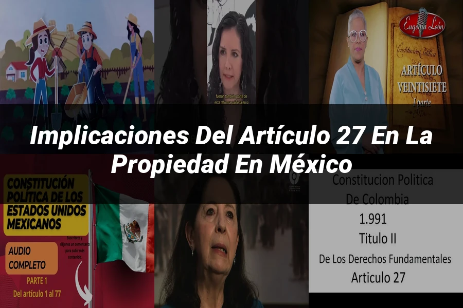 "Implicaciones del artículo 27 en la propiedad en México"