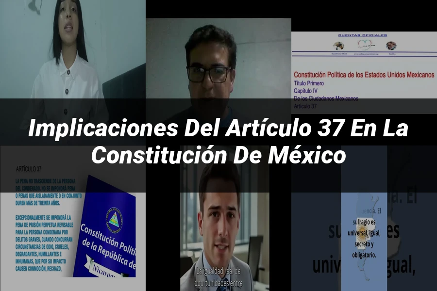"Implicaciones del artículo 37 en la Constitución de México"