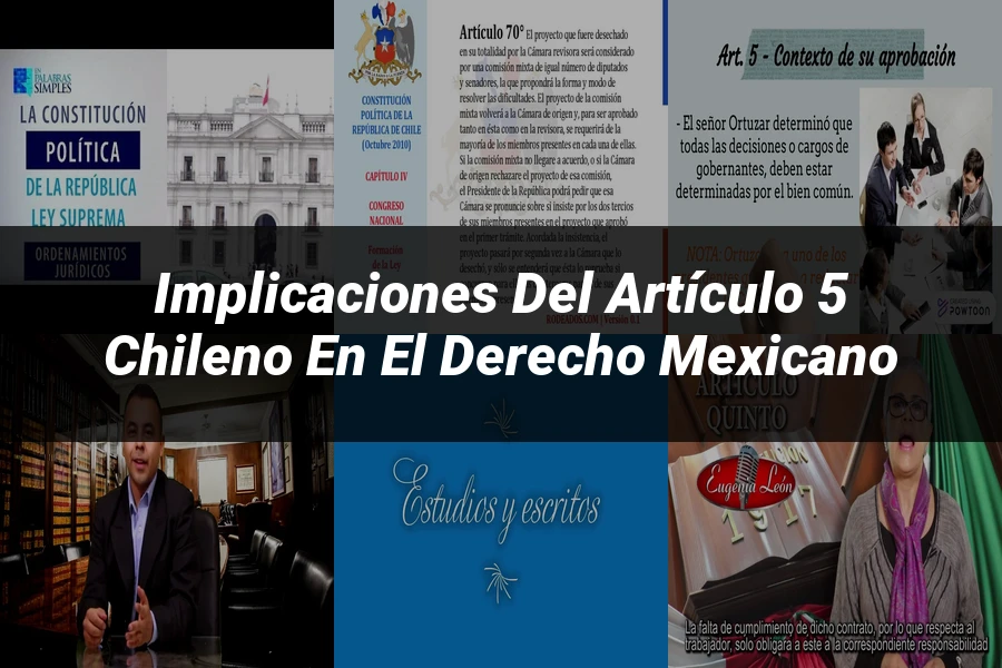 "Implicaciones del artículo 5 chileno en el derecho mexicano"