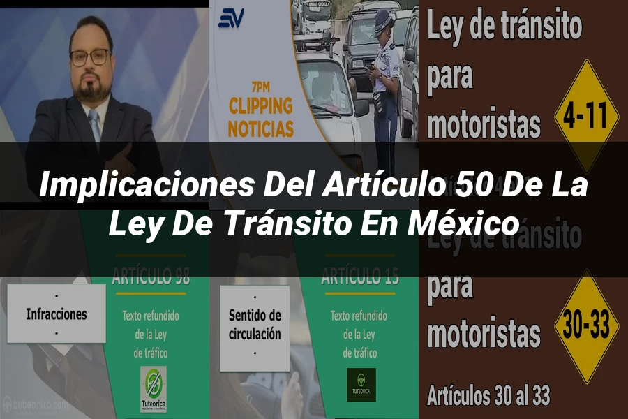 "Implicaciones del artículo 50 de la ley de tránsito en México"